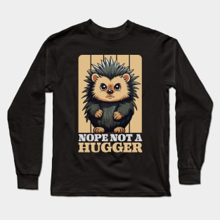 Nope Not A Hugger Funny Cute Porcupine Gift Long Sleeve T-Shirt